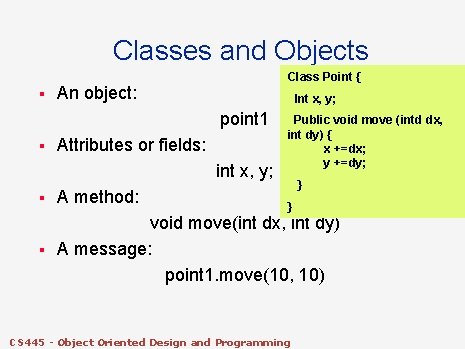 Classes and Objects § Class Point { An object: Int x, y; point 1 Classes and Objects § Class Point { An object: Int x, y; point 1