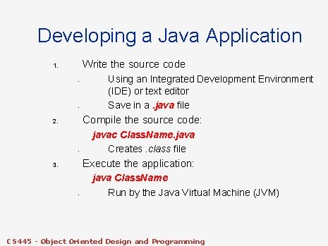 Developing a Java Application Write the source code 1. • • Using an Integrated Developing a Java Application Write the source code 1. • • Using an Integrated