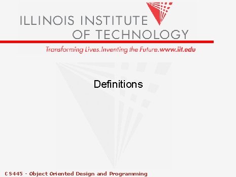 Definitions CS 445 - Object Oriented Design and Programming Definitions CS 445 - Object Oriented Design and Programming