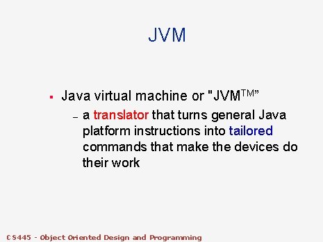 JVM § Java virtual machine or "JVMTM” – a translator that turns general Java JVM § Java virtual machine or "JVMTM” – a translator that turns general Java