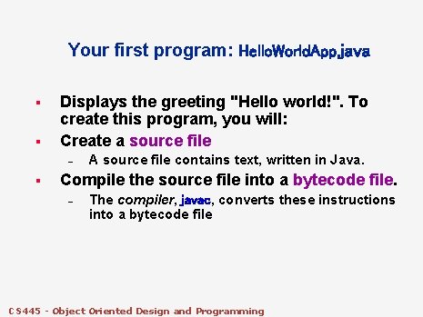 Your first program: Hello. World. App. java § § Displays the greeting "Hello world!". Your first program: Hello. World. App. java § § Displays the greeting "Hello world!".