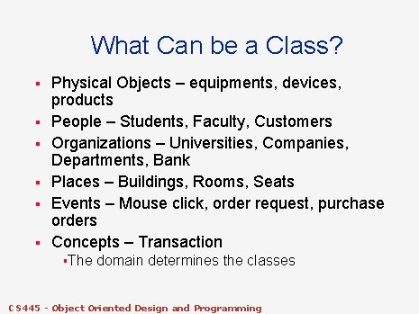 What Can be a Class? § § § Physical Objects – equipments, devices, products What Can be a Class? § § § Physical Objects – equipments, devices, products