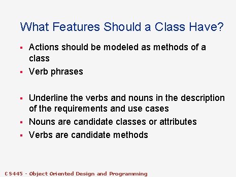 What Features Should a Class Have? § § § Actions should be modeled as What Features Should a Class Have? § § § Actions should be modeled as