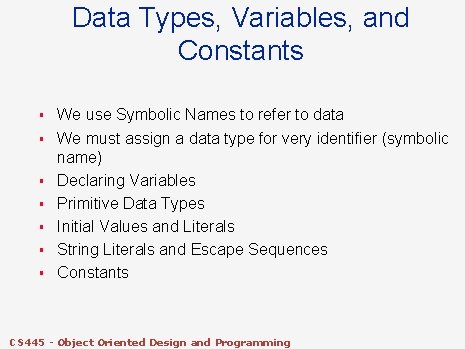 Data Types, Variables, and Constants § § § § We use Symbolic Names to Data Types, Variables, and Constants § § § § We use Symbolic Names to