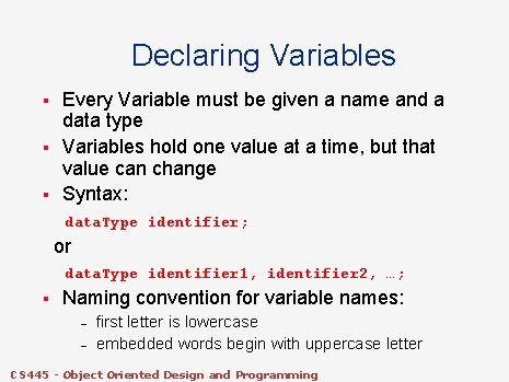 Declaring Variables § § § Every Variable must be given a name and a Declaring Variables § § § Every Variable must be given a name and a