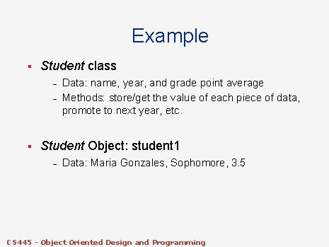 Example § Student class – – § Data: name, year, and grade point average Example § Student class – – § Data: name, year, and grade point average