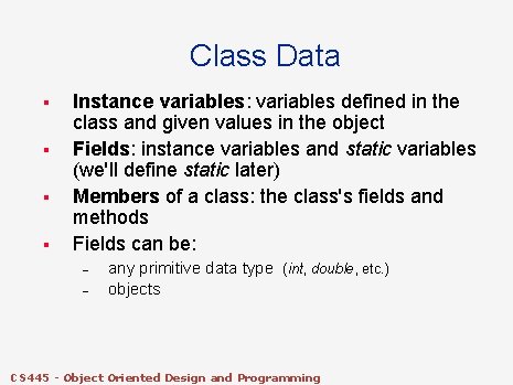Class Data § § Instance variables: variables defined in the class and given values Class Data § § Instance variables: variables defined in the class and given values