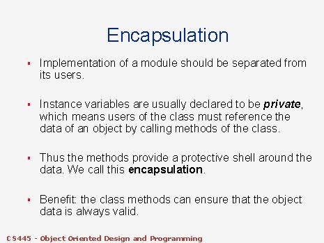 Encapsulation § Implementation of a module should be separated from its users. § Instance Encapsulation § Implementation of a module should be separated from its users. § Instance