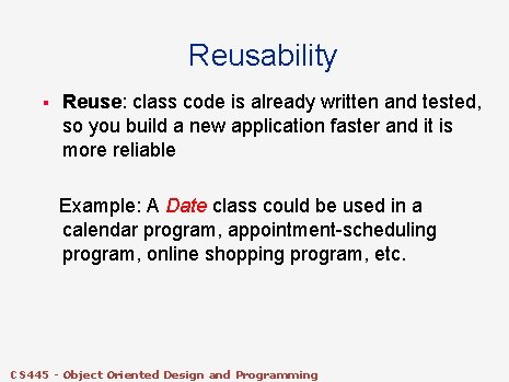 Reusability § Reuse: class code is already written and tested, so you build a Reusability § Reuse: class code is already written and tested, so you build a