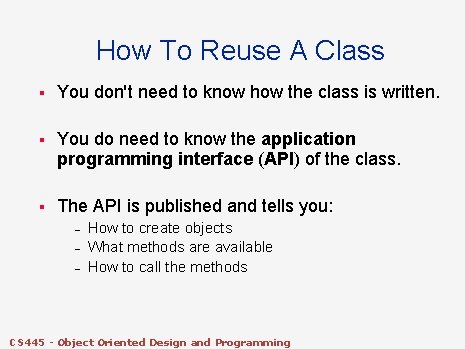 How To Reuse A Class § You don't need to know how the class How To Reuse A Class § You don't need to know how the class