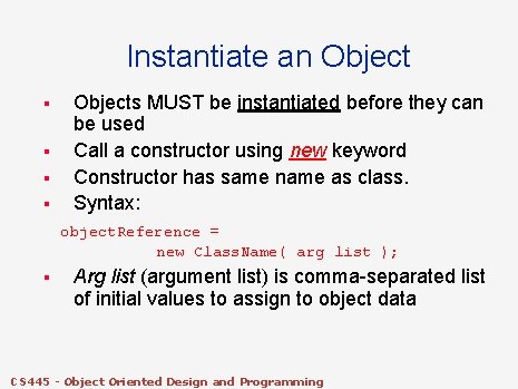 Instantiate an Object § § Objects MUST be instantiated before they can be used Instantiate an Object § § Objects MUST be instantiated before they can be used