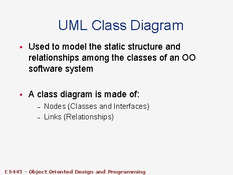UML Class Diagram § Used to model the static structure and relationships among the UML Class Diagram § Used to model the static structure and relationships among the