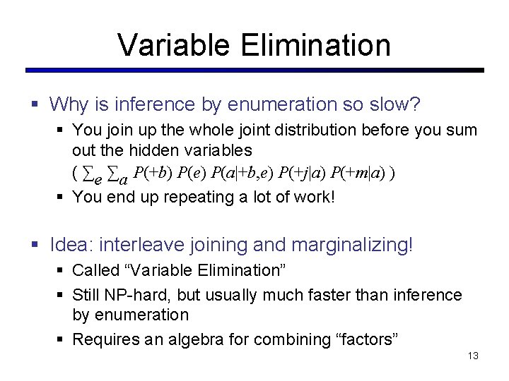 Variable Elimination § Why is inference by enumeration so slow? § You join up