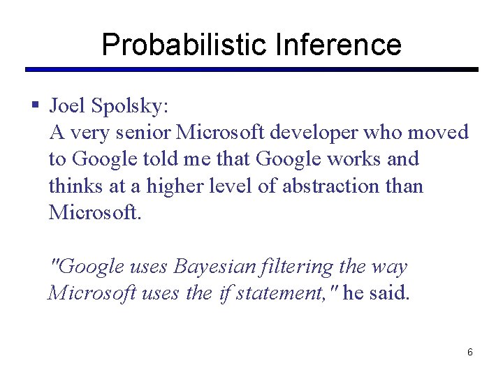 Probabilistic Inference § Joel Spolsky: A very senior Microsoft developer who moved to Google