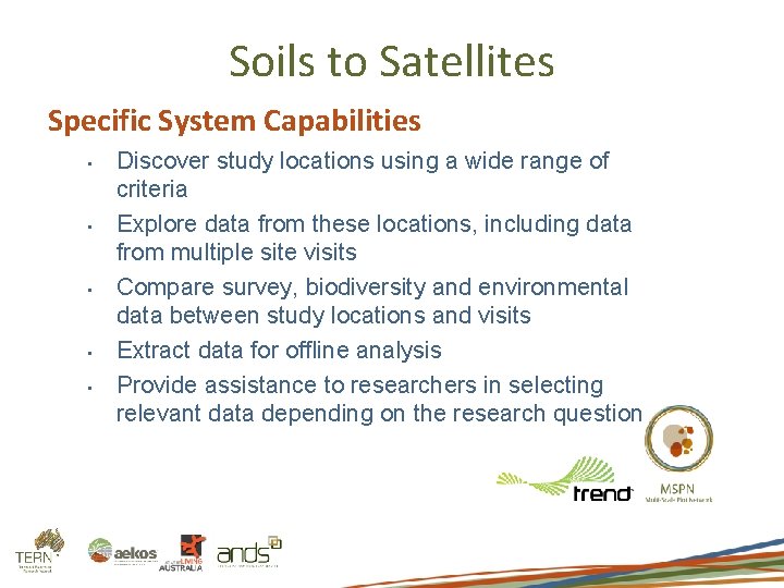 Soils to Satellites Specific System Capabilities • • • Discover study locations using a