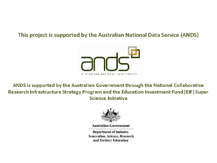 This project is supported by the Australian National Data Service (ANDS) ANDS is supported