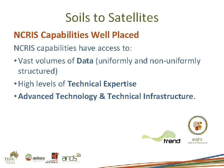 Soils to Satellites NCRIS Capabilities Well Placed NCRIS capabilities have access to: • Vast