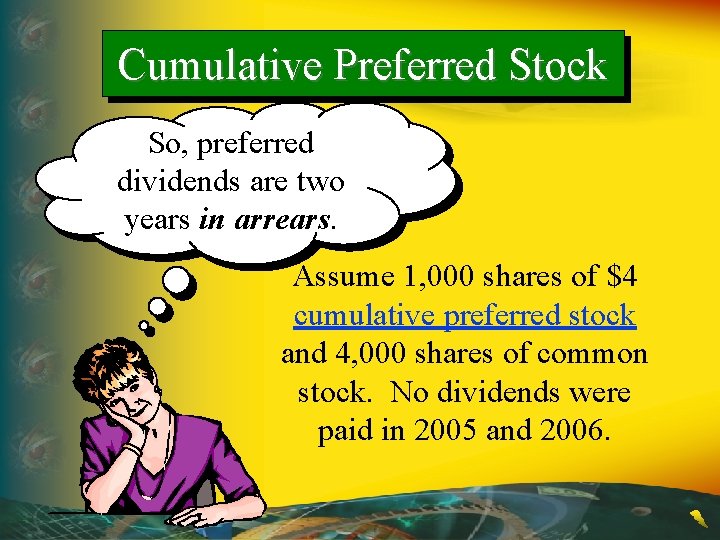Cumulative Preferred Stock So, preferred dividends are two years in arrears. Assume 1, 000
