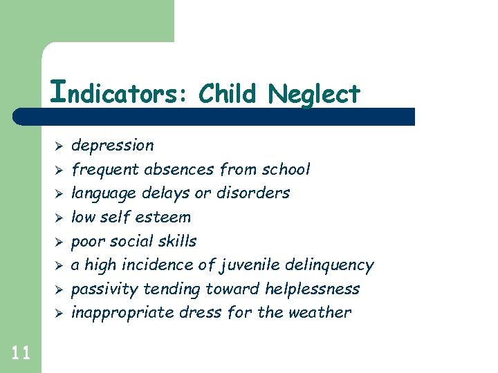 Indicators: Child Neglect Ø Ø Ø Ø 11 depression frequent absences from school language