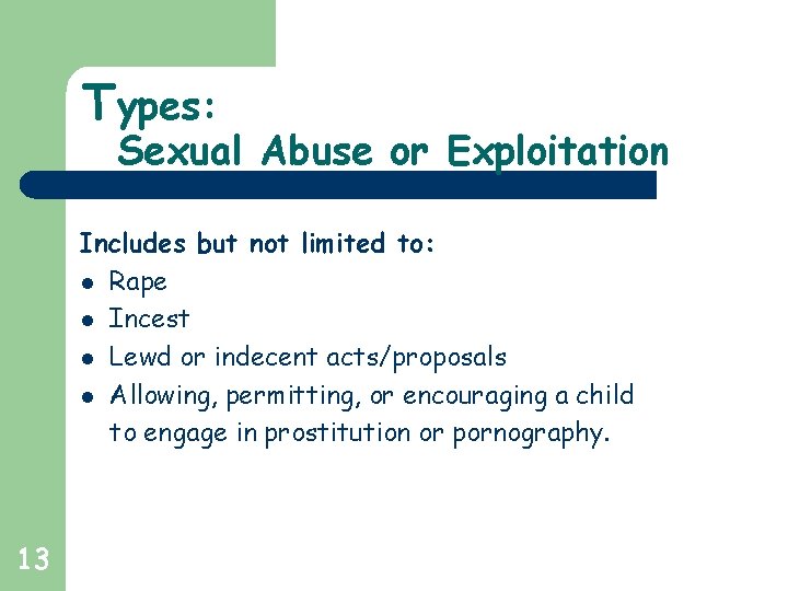 Types: Sexual Abuse or Exploitation Includes but not limited to: l Rape l Incest