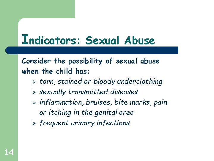 Indicators: Sexual Abuse Consider the possibility of sexual abuse when the child has: Ø