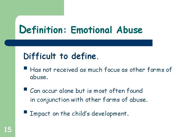 Definition: Emotional Abuse Difficult to define. § Has not received as much focus as