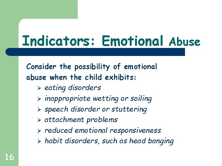 Indicators: Emotional Abuse Consider the possibility of emotional abuse when the child exhibits: Ø