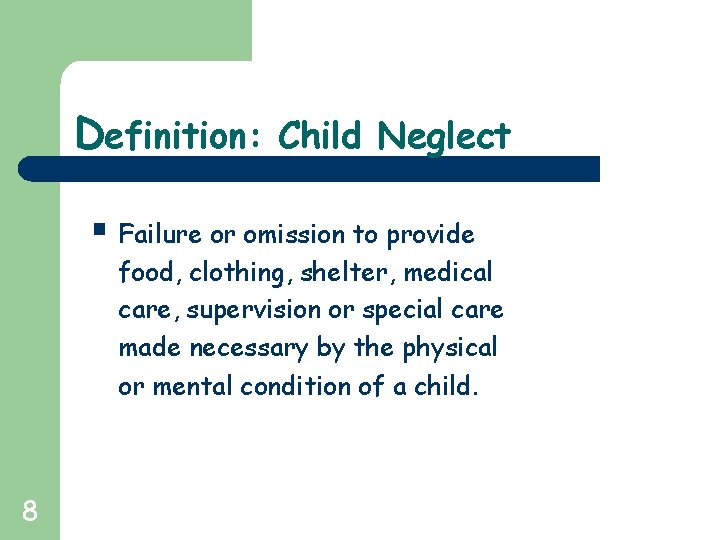 Definition: Child Neglect § Failure or omission to provide food, clothing, shelter, medical care,