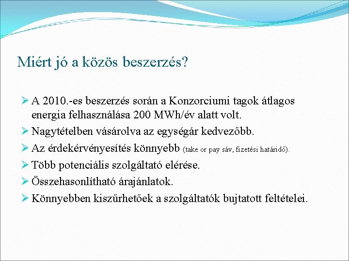 Miért jó a közös beszerzés? Ø A 2010. -es beszerzés során a Konzorciumi tagok