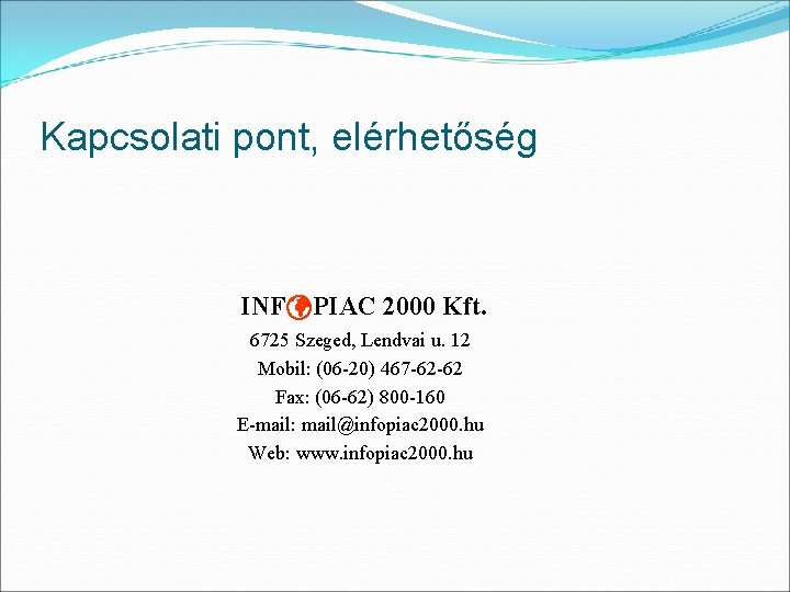 Kapcsolati pont, elérhetőség INFüPIAC 2000 Kft. 6725 Szeged, Lendvai u. 12 Mobil: (06 -20)