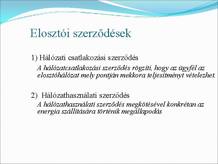 Elosztói szerződések 1) Hálózati csatlakozási szerződés A hálózatcsatlakozási szerződés rögzíti, hogy az ügyfél az