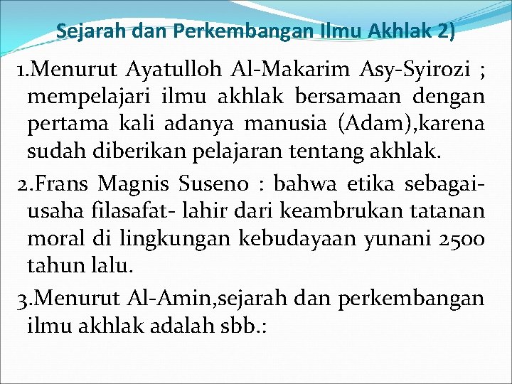 Sejarah dan Perkembangan Ilmu Akhlak 2) 1. Menurut Ayatulloh Al-Makarim Asy-Syirozi ; mempelajari ilmu