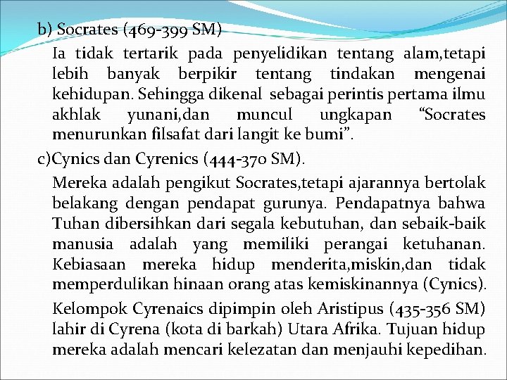 b) Socrates (469 -399 SM) Ia tidak tertarik pada penyelidikan tentang alam, tetapi lebih