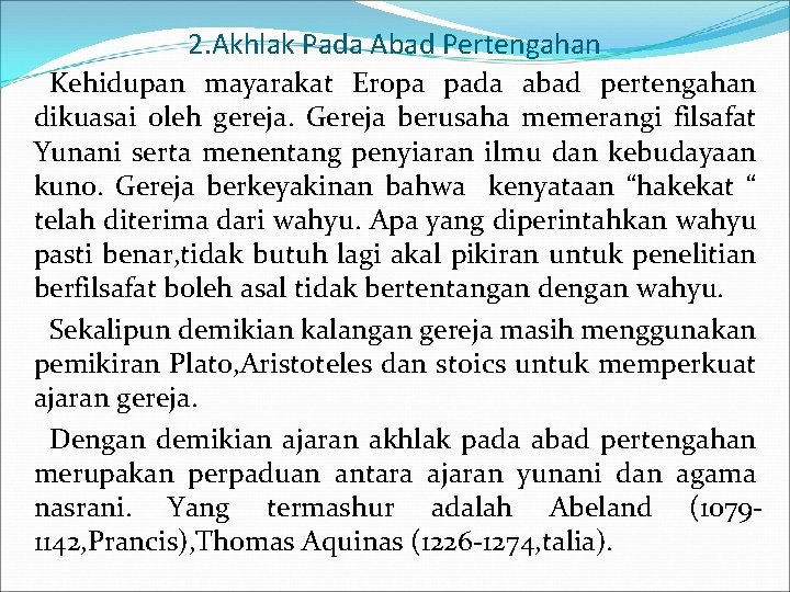 2. Akhlak Pada Abad Pertengahan Kehidupan mayarakat Eropa pada abad pertengahan dikuasai oleh gereja.