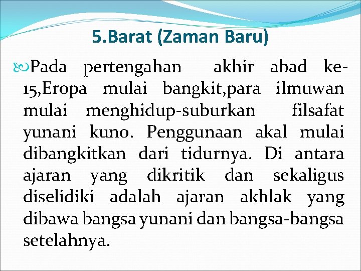5. Barat (Zaman Baru) Pada pertengahan akhir abad ke 15, Eropa mulai bangkit, para