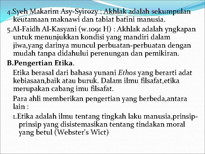 4. Syeh Makarim Asy-Syirozy : Akhlak adalah sekumpulan keutamaan maknawi dan tabiat batini manusia.