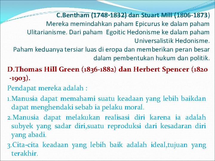 C. Bentham (1748 -1832) dan Stuart Mill (1806 -1873) Mereka memindahkan paham Epicurus ke