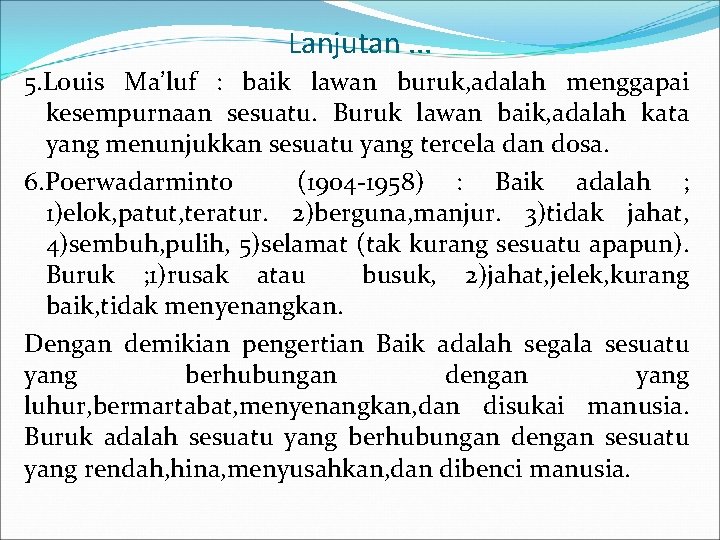 Lanjutan. . . 5. Louis Ma’luf : baik lawan buruk, adalah menggapai kesempurnaan sesuatu.