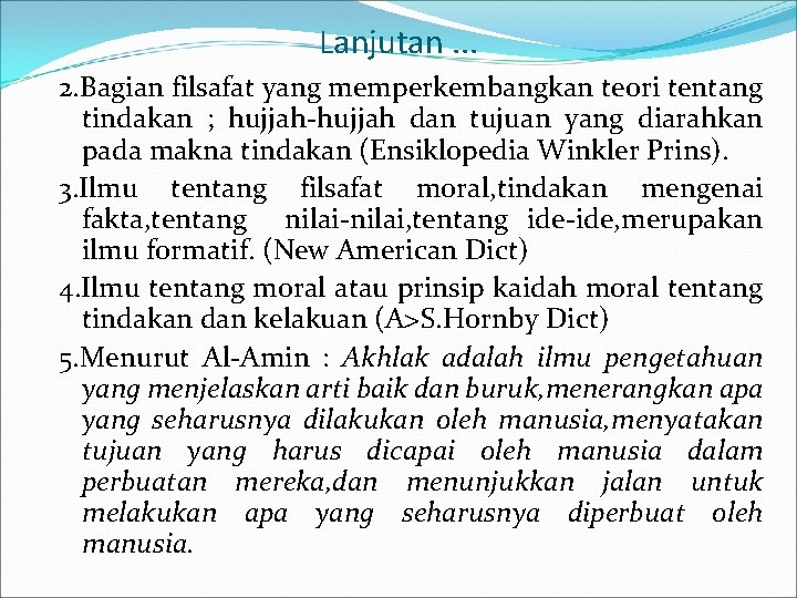 Lanjutan. . . 2. Bagian filsafat yang memperkembangkan teori tentang tindakan ; hujjah-hujjah dan