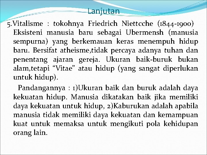 Lanjutan 5. Vitalisme : tokohnya Friedrich Niettcche (1844 -1900) Eksisteni manusia baru sebagai Ubermensh