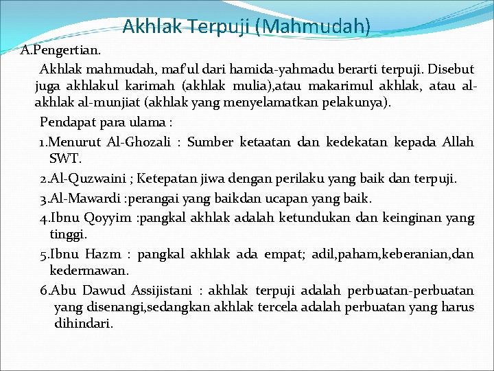 Akhlak Terpuji (Mahmudah) A. Pengertian. Akhlak mahmudah, maf’ul dari hamida-yahmadu berarti terpuji. Disebut juga