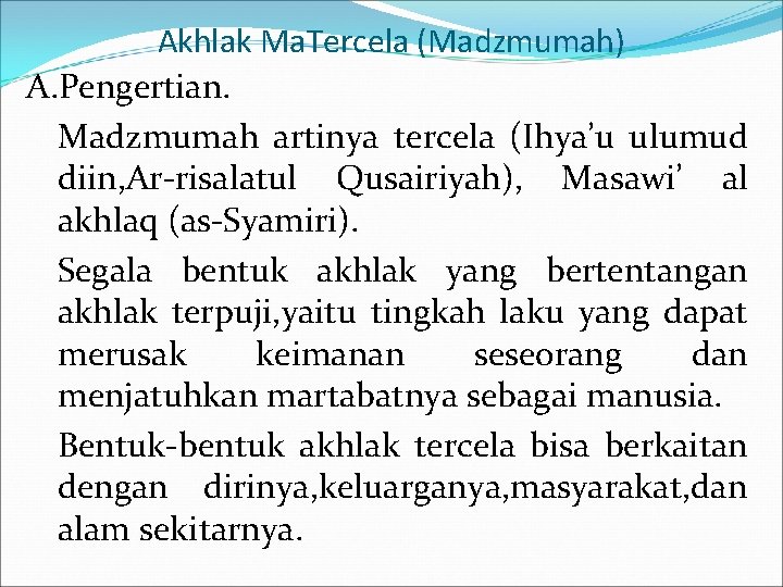 Akhlak Ma. Tercela (Madzmumah) A. Pengertian. Madzmumah artinya tercela (Ihya’u ulumud diin, Ar-risalatul Qusairiyah),