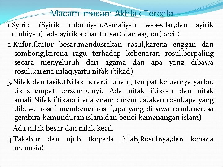 Macam-macam Akhlak Tercela 1. Syirik (Syirik rububiyah, Asma’iyah was-sifat, dan syirik uluhiyah), ada syirik