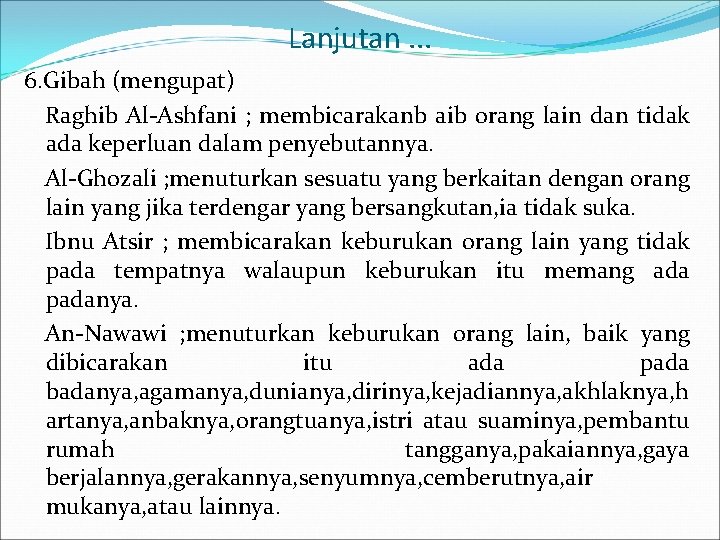 Lanjutan. . . 6. Gibah (mengupat) Raghib Al-Ashfani ; membicarakanb aib orang lain dan