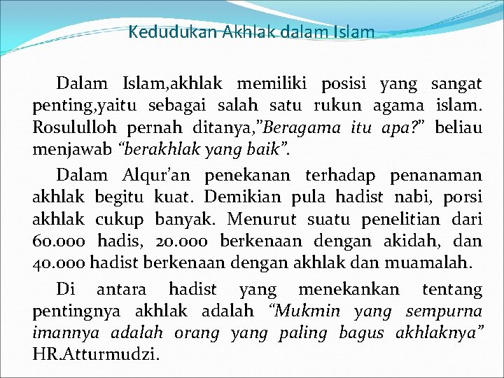 Kedudukan Akhlak dalam Islam Dalam Islam, akhlak memiliki posisi yang sangat penting, yaitu sebagai