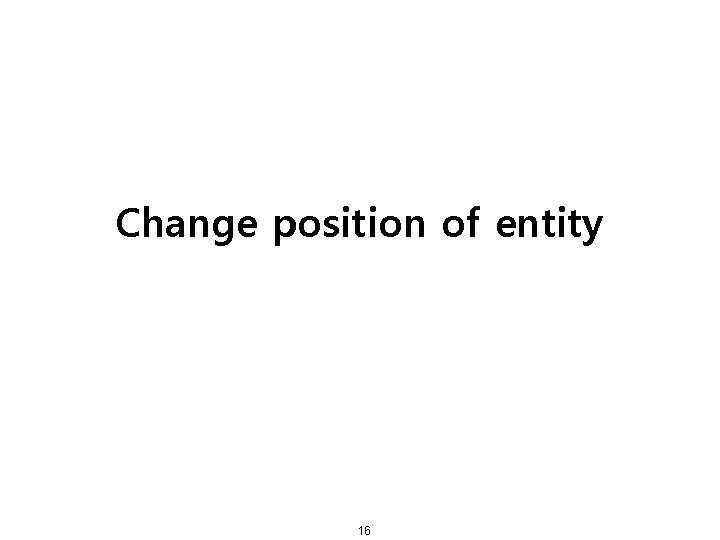 Change position of entity 16 