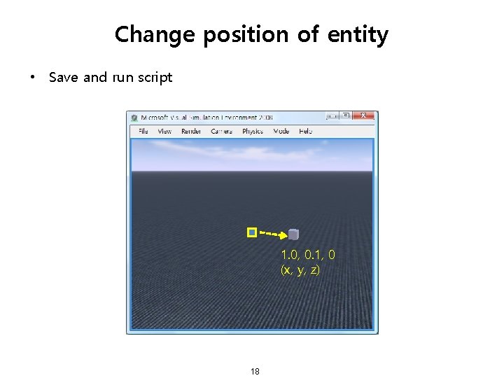 Change position of entity • Save and run script 1. 0, 0. 1, 0