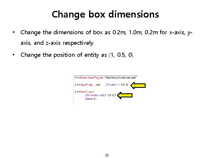 Change box dimensions • Change the dimensions of box as 0. 2 m, 1.