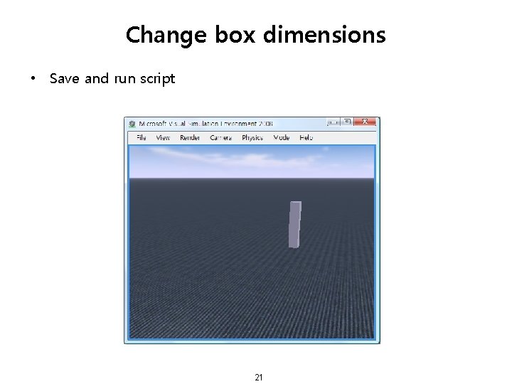 Change box dimensions • Save and run script 21 