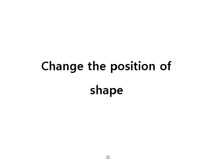 Change the position of shape 22 